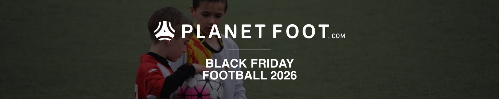Black Friday Football Enfant 2026 – Maillots, Mini-Kits & Accessoires | PlanetFoot